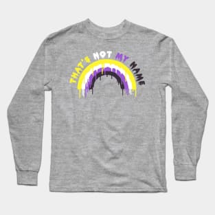 THAT'S NOT MY NAME (nonbinary) Long Sleeve T-Shirt